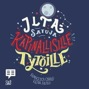 «Iltasatuja kapinallisille tytöille» by Francesca Cavallo,Elena Favilli