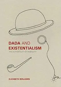 Dada and Existentialism: The Authenticity of Ambiguity (Repost)