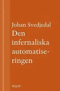 «Den infernaliska automatiseringen : Om Göran Häggs romaner» by Johan Svedjedal