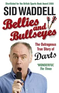 Bellies and Bullseyes: The Outrageous True Story of Darts