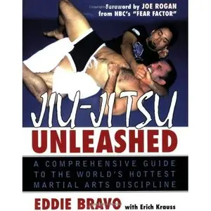 Eddie Bravo, Jiu-jitsu Unleashed: A Comprehensive Guide to the Worlds Hottest Martial Arts Discipline  (Repost) 
