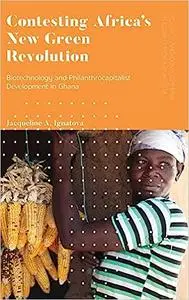 Contesting Africa’s New Green Revolution: Biotechnology and Philanthrocapitalist Development in Ghana