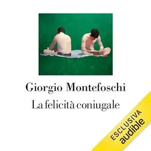 «La felicità coniugale» by Giorgio Montefoschi