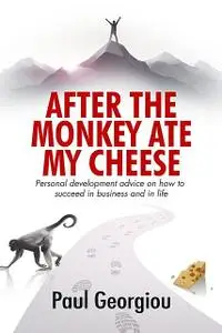 «After The Monkey Ate My Cheese» by Paul Georgiou