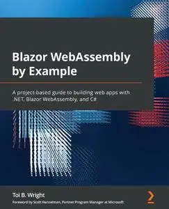 Blazor WebAssembly by Example: A project-based guide to building web apps with .NET, Blazor WebAssembly, and C#
