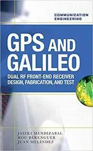 GPS and Galileo: Dual RF Front-end receiver and Design, Fabrication, & Test