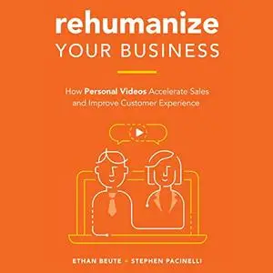 Rehumanize Your Business: How Personal Videos Accelerate Sales and Improve Customer Experience [Audiobook]