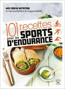 101 recettes pour les sports d'endurance - Fabrice Kuhn, Hugues Daniel