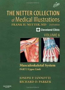 The Netter Collection of Medical Illustrations: Musculoskeletal System, Volume 6, Part I - Upper Limb, 2 edition