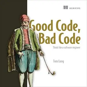 Good Code, Bad Code: Think Like a Software Engineer [Audiobook]