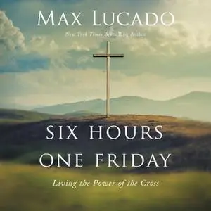 «Six Hours One Friday» by Max Lucado