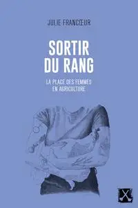 Julie Francoeur, "Sortir du rang : La place des femmes en agriculture"