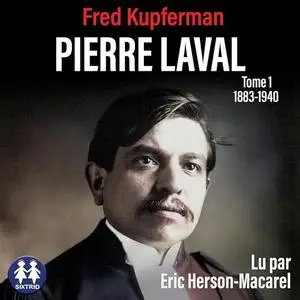 Fred Kupferman, "Pierre Laval - Tome 1 de 1883 à 1940"
