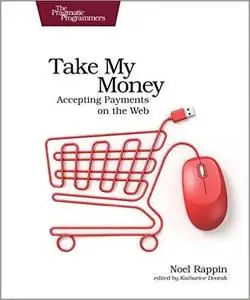 Take My Money: Accepting Payments on the Web (repost)