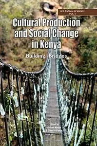 Cultural Production and Change in Kenya. Building Bridges