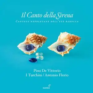 Pino De Vittorio, Antonio Florio, I Turchini - Il Canto della Sirena: Cantate napoletane dell’età barocca (2011)