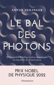 Anton Zeilinger, "Le bal des photons : D'Einstein à la téléportation quantique, les mystères de l'intrication"