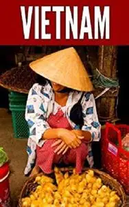 Vietnam 2014: New Information and Cultural Insights Entrepreneurs Need to Start a Business in Vietnam