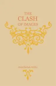 «The Clash of Images» by Abdelfattah Kilito, Robyn Creswell