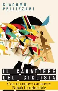 Giacomo Pellizzari - Il carattere del ciclista