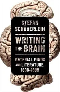 Writing the Brain: Material Minds and Literature, 1800-1880