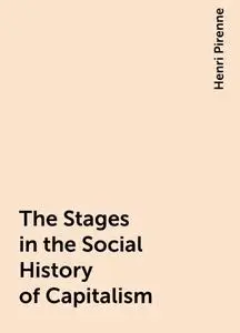 «The Stages in the Social History of Capitalism» by Henri Pirenne