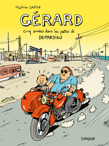 Gérard - Cinq Années dans les Pattes de Depardieu