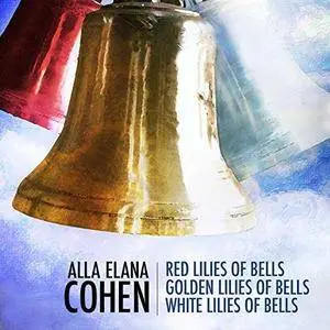 VA - Alla Elana Cohen Red Lilies Of Bells, Golden Lilies Of Bells, White Lilies Of Bells (2017)