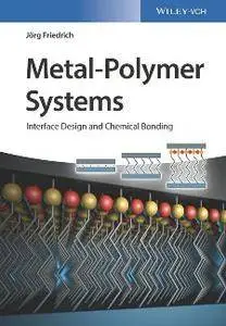 Metal-Polymer Systems : Interface Design and Chemical Bonding