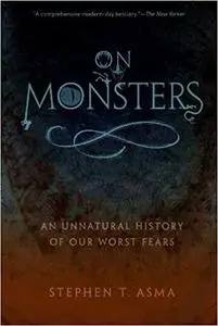 On Monsters: An Unnatural History of Our Worst Fears