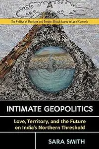 Intimate Geopolitics: Love, Territory, and the Future on India’s Northern Threshold