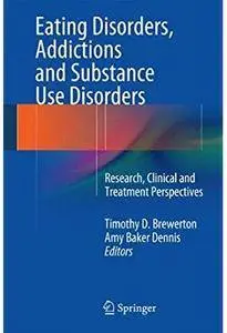 Eating Disorders, Addictions and Substance Use Disorders: Research, Clinical and Treatment Perspectives [Repost]