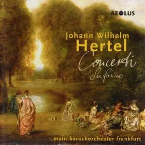 Martin Jopp, Main-Barockorchester Frankfurt - Johann Wilhelm Hertel: Concerti, Sinfoniae (2005)