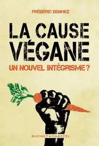 Frédéric Denhez, "La cause végane : Un nouvel intégrisme ?"