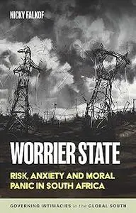 Worrier state: Risk, anxiety and moral panic in South Africa
