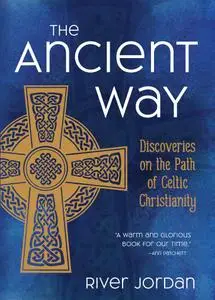 The Ancient Way: Discoveries on the Path of Celtic Christianity