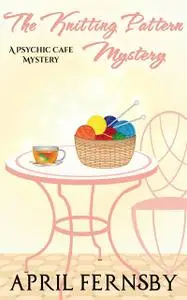 «The Knitting Pattern Mystery» by April Fernsby