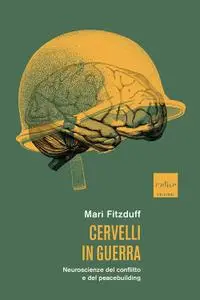 Mari Fitzduff - Cervelli in guerra. Neuroscienze del conflitto e del peacebuilding