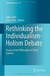 Rethinking the Individualism-Holism Debate: Essays in the Philosophy of Social Science