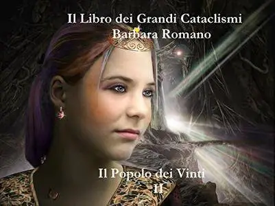 Barbara Romano - Il libro dei Grandi Cataclismi Vol. 2 : Il Popolo dei Vinti