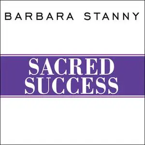 «Sacred Success: A Course in Financial Miracles» by Barbara Stanny