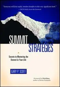 «Summit Strategies: Secrets To Mastering The Everest In Your Life» by Gary P. Scott