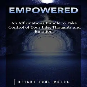 «Empowered: An Affirmations Bundle to Take Control of Your Life, Thoughts and Emotions» by Bright Soul Words