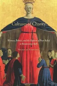 Cultures of Charity: Women, Politics, and the Reform of Poor Relief in Renaissance Italy