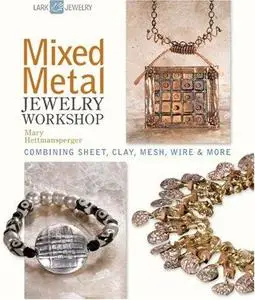 Mixed Metal Jewelry Workshop: Combining Sheet, Clay, Mesh, Wire & More (Repost)