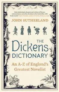 «The Dickens Dictionary: An A-Z of England’s Greatest Novelist» by John Sutherland