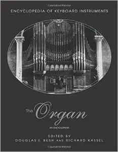 The Organ: An Encyclopedia (Encyclopedia of Keyboard Instruments) by Douglas Bush