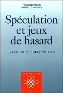 Reuven Brenner - Spéculation et Jeux de hasard