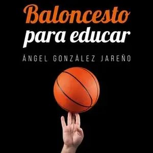 «Baloncesto para educar» by Ángel González Jareño