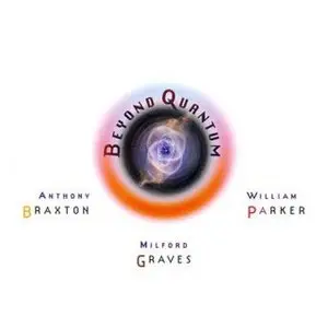 Anthony Braxton, William Parker, Milford Graves - Beyond Quantum